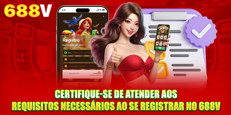 Certifique-se de atender aos requisitos necessários ao se registrar 688V Certifique-se de atender aos requisitos necessários ao se registrar 688V