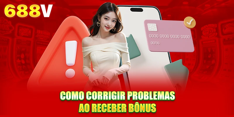 Como corrigir problemas ao receber bônus Como corrigir problemas ao receber bônus