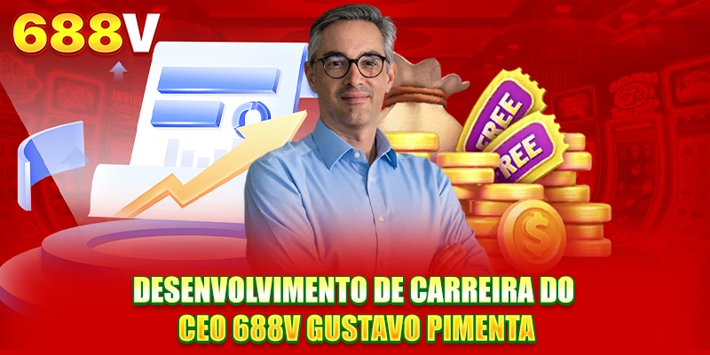 Desenvolvimento de carreira do CEO 688V Gustavo Pimenta Desenvolvimento de carreira do CEO 688V Gustavo Pimenta