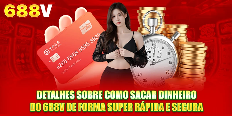 Detalhes sobre como sacar dinheiro do 688V de forma super rápida e segura Detalhes sobre como sacar dinheiro do 688V de forma super rápida e segura