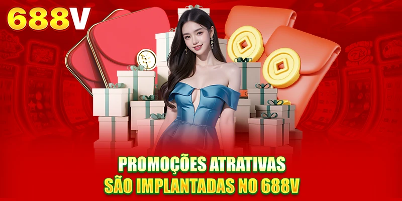 Promoções atrativas são implantadas no 688V Promoções atrativas são implantadas no 688V