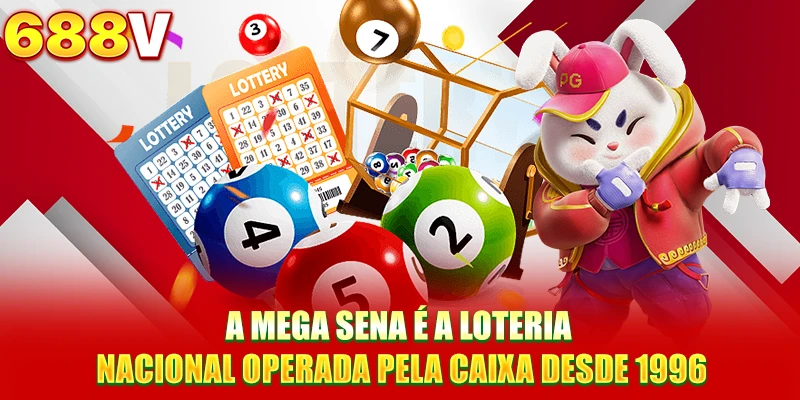 A Mega Sena é a loteria nacional operada pela Caixa desde 1996 A Mega Sena é a loteria nacional operada pela Caixa desde 1996