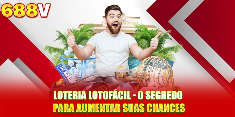 Loteria Lotofácil - O Segredo Para Aumentar Suas Chances