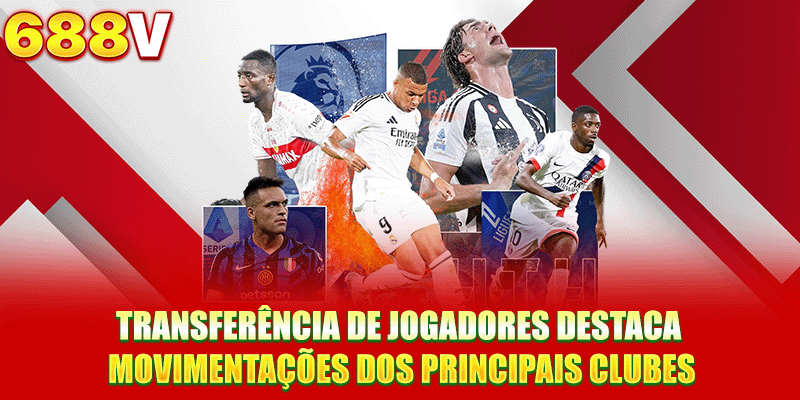 Transferência de jogadores destaca movimentações dos principais clubes
