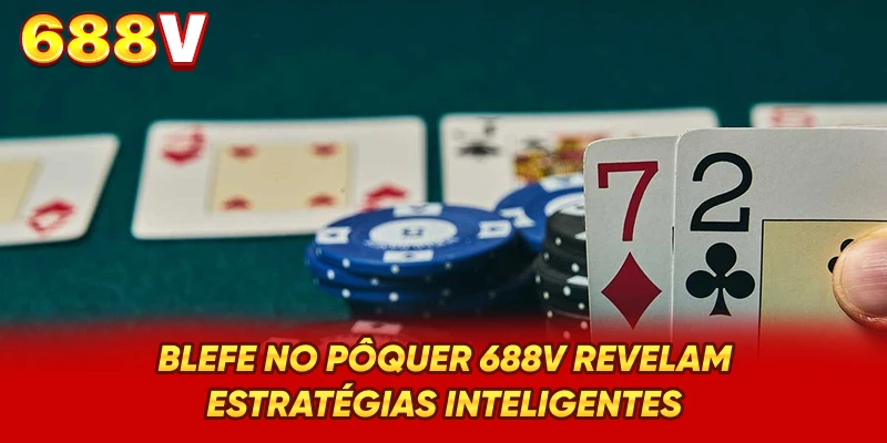 Blefe No Pôquer 688V -  Revelam Estratégias Inteligentes