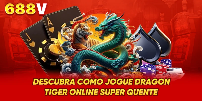 Descubra como Jogue Dragon Tiger online super quente