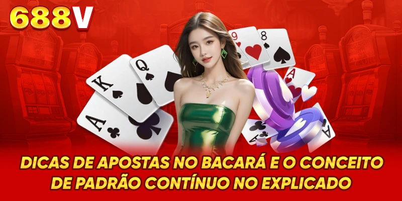 Dicas de apostas no Bacará e o conceito de padrão contínuo no explicado Dicas de apostas no Bacará e o conceito de padrão contínuo no explicado