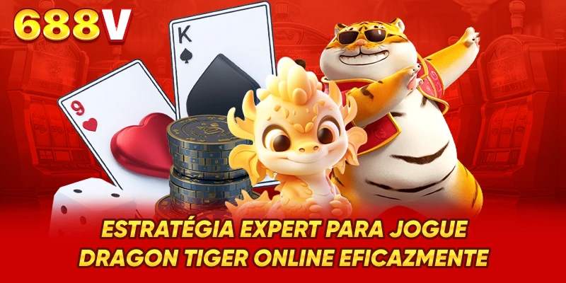 Estratégia expert para Jogue Dragon Tiger online eficazmente