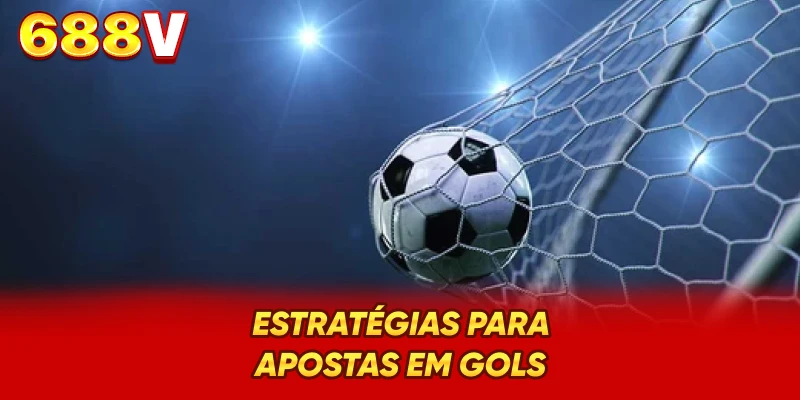 Estratégias para Apostas em Gols