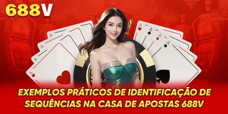 Exemplos práticos de identificação de sequências na casa de apostas 688V Exemplos práticos de identificação de sequências na casa de apostas 688V