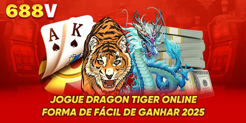 Jogue Dragon Tiger Online - Forma De Fácil De Ganhar 2025